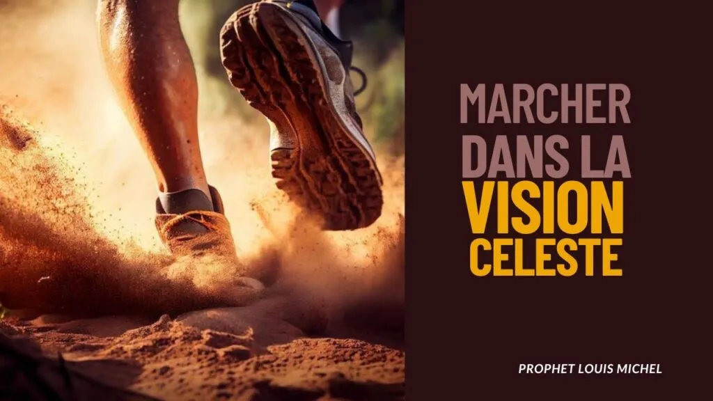 Comment marcher dans la vision céleste ?