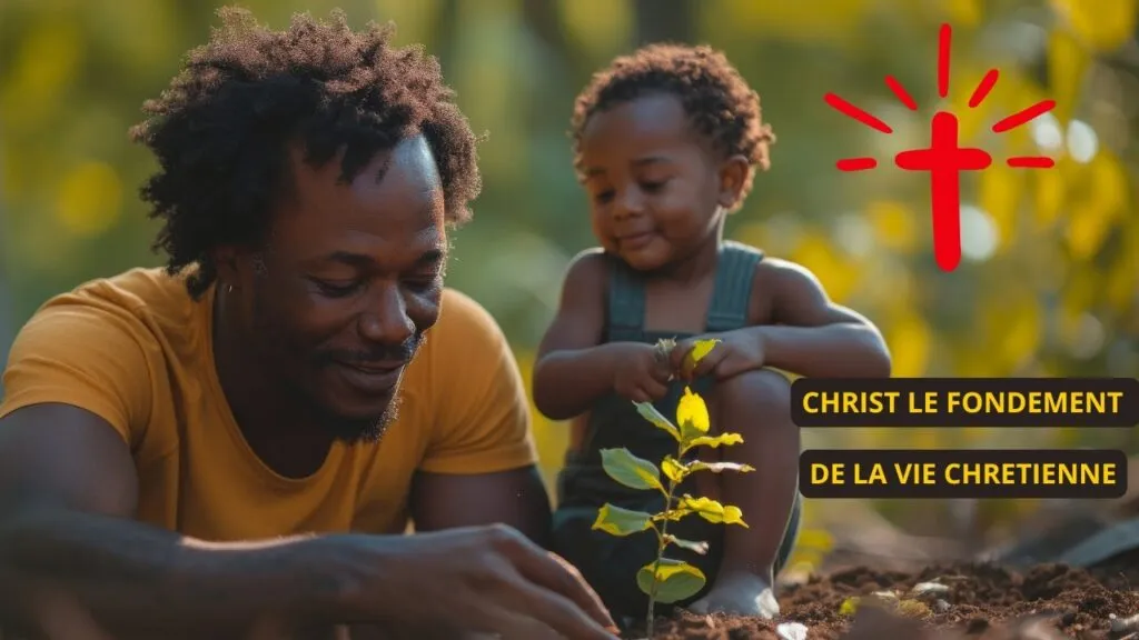 CHRIST, LE FONDEMENT DE LA VIE CHRETIENNE
