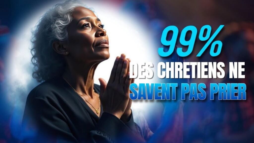 99% DES CHRETIENS NE SAVENT PAS PRIER
