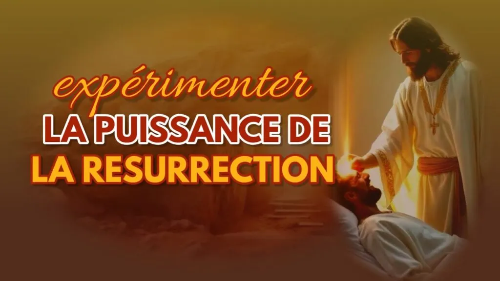 VIVRE LA PUISSANCE DE LA RESURRECTION DE CHRIST