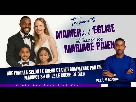 CE QU'IL FAUT SAVOIR SUR LE MARIAGE ET LA FAMILLE SELON LE COEUR DE DIEU